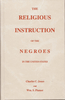 The Religious Instruction of the Negroes in the United States, by Charles C. Jones and William S. Plumer The Religious Instruction of the Negroes in the United States, by Charles C. Jones and William S. Plumer